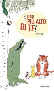 Io sono più alto di te! Ediz. a colori