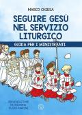 Seguire Gesù nel servizio liturgico. Guida per i ministranti