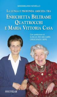 La lunga e profonda amicizia tra Enrichetta Beltrame Quattrocchi e Maria Vittoria Casa