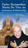 Padre Bernardino Mario De Vita. Seminatore di misericordia. Ediz. illustrata