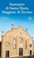 Santuario di Santa Maria Maggiore di Treviso. Ediz. illustrata