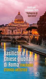 Basiliche e chiese giubilari di Roma. Itinerario storico artistico. Ediz. illustrata