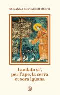 Laudato si', per l'ape, la cerva et sora iguana