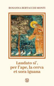 Laudato si', per l'ape, la cerva et sora iguana