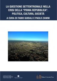 La questione settentrionale nella crisi della «Prima Repubblica». Politica, cultura, società