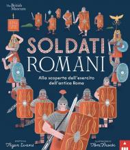 Soldati romani. Alla scoperta dell'esercito dell'Antica Roma