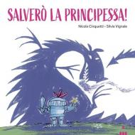 Salverò la principessa! Ediz. a colori