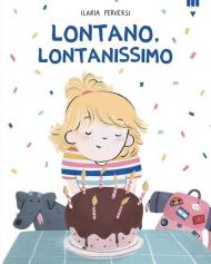 Lontano, lontanissimo. Ediz. a colori