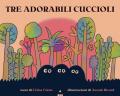 Tre adorabili cuccioli. Ediz. a colori