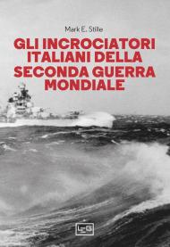 Gli incrociatori italiani nella seconda guerra mondiale