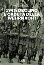 1943. Declino e caduta della Wehrmacht