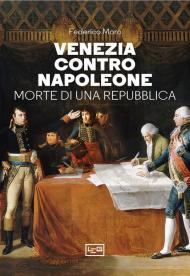 Venezia contro Napoleone. Morte di una repubblica