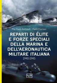 Reparti d'élite e forze speciali della Marina e dell'Aeronautica italiane. 1940-1945