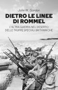 Dietro le linee di Rommel. L'altra guerra nel deserto delle truppe speciali britanniche