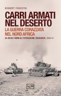 Carri armati nel deserto. La guerra corazzata nel Nord Africa. Da Beda Fomm all'operazione Crusader, 1940-41