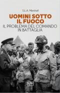 Uomini sotto il fuoco. Il problema del comando in battaglia