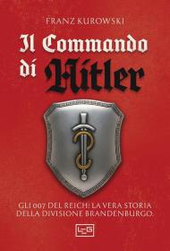 Il commando di Hitler. Missione globale per la Divisione Brandenburgo