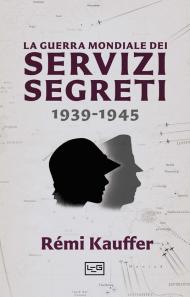 La guerra mondiale dei servizi segreti 1939-1945