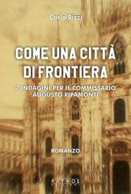 Come un città di frontiera. 7 indagini per il commissario Augusto Ripamonti