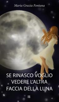 SE RINASCO VOGLIO VEDERE L'ALTRA FACCIA DELLA LUNA