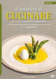 Il mestiere di cucinare. Libro stage di cucina e di pasticceria