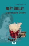 Mary Shelley. La meravigliosa Creatura