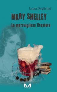 Mary Shelley. La meravigliosa Creatura