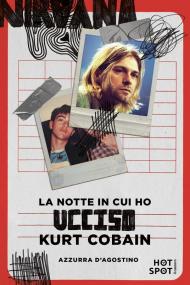 La notte in cui ho ucciso Kurt Cobain