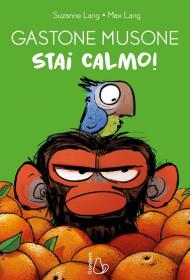 Stai calmo! Gastone Musone. Ediz. a colori