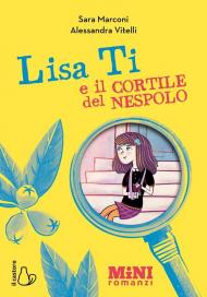 Lisa Ti e il cortile del nespolo. Ediz. ad alta leggibilità