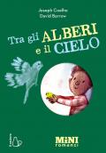 Tra gli alberi e il cielo. Miniromanzi ad Alta leggibilità