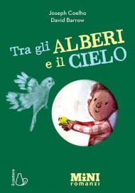 Tra gli alberi e il cielo. Miniromanzi ad Alta leggibilità