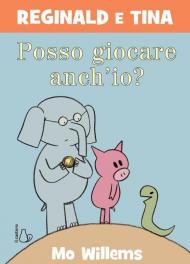 Posso giocare anch’io? Reginald e Tina. Ediz. a colori