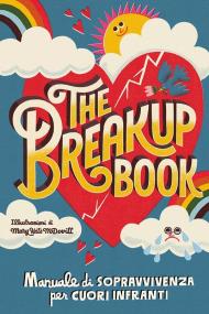 The breakup book. Manuale di sopravvivenza per cuori infranti