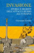 Invasione. Storia e segreti dell'attacco russo in Ucraina