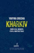 Kharkiv. Complessa, indomita, ferita, indistruttibile