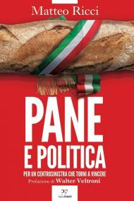 Pane e politica. Per un centrosinistra che torni a vincere