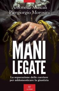 Mani legate. La separazione delle carriere per addomesticare la giustizia