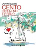 Cento giorni nel tirreno. Un lungo viaggio su mari sconosciuti, seppure ben noti