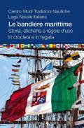 Le bandiere marittime. Storia, etichetta e regole d'uso in crociera e in regata