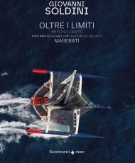 Oltre i limiti. Dieci anni in oceano con Maserati-Beyond limits. Ten years at the sea with Maserati. Ediz. bilingue