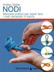 Nodi. Manuale pratico per saper fare i nodi necessari in barca