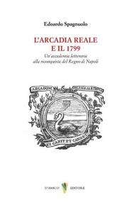 L'arcadia reale e il 1799. Un'accademia letteraria alla riconquista del Regno di Napoli