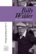 Billy Wilder. È il cinema, bellezza!