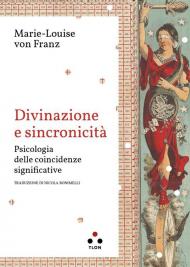 Divinazione e sincronicità. Psicologia delle coincidenze significative