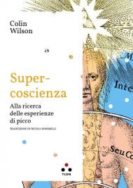 Super coscienza. Alla ricerca delle esperienze di picco