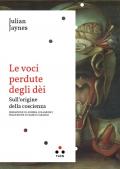 Le voci perdute degli dèi. Sull'origine della coscienza