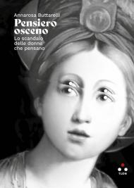 Pensiero osceno. Lo scandalo delle donne che pensano