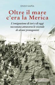Oltre il mare c’era la Merica. L’emigrazione di ieri e di oggi raccontata attraverso le vicende di alcuni protagonisti