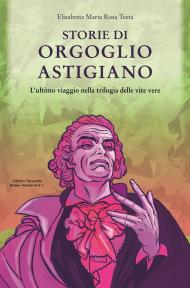 Storie di orgoglio astigiano. L’ultimo viaggio nella trilogia delle vite vere